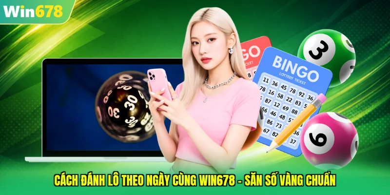 cách đánh lô theo ngày