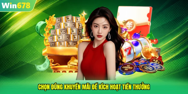 Chọn đúng khuyến mãi để kích hoạt tiền thưởng