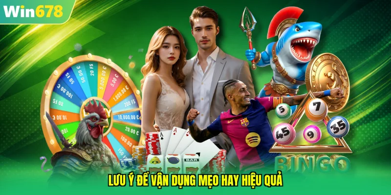 Lưu ý để vận dụng mẹo hay hiệu quả