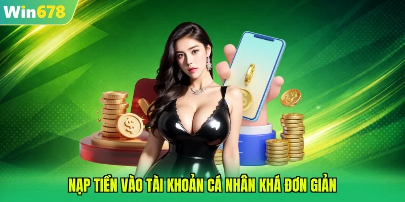 Nạp tiền vào tài khoản cá nhân khá đơn giản
