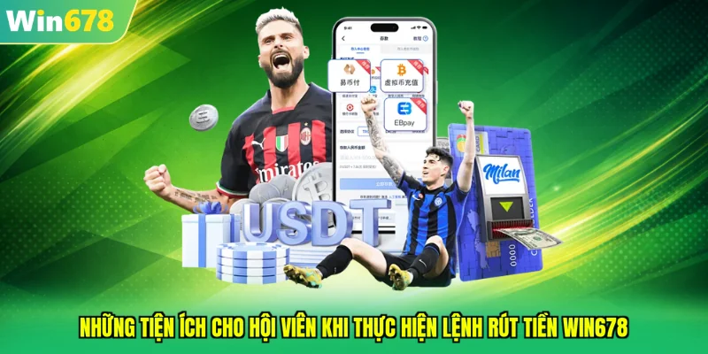 Những tiện ích cho hội viên khi thực hiện lệnh rút tiền WIN678